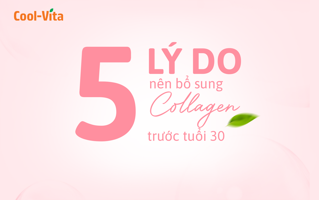 5 Lý Do Nên Bổ Sung Collagen Trước 30 Tuổi