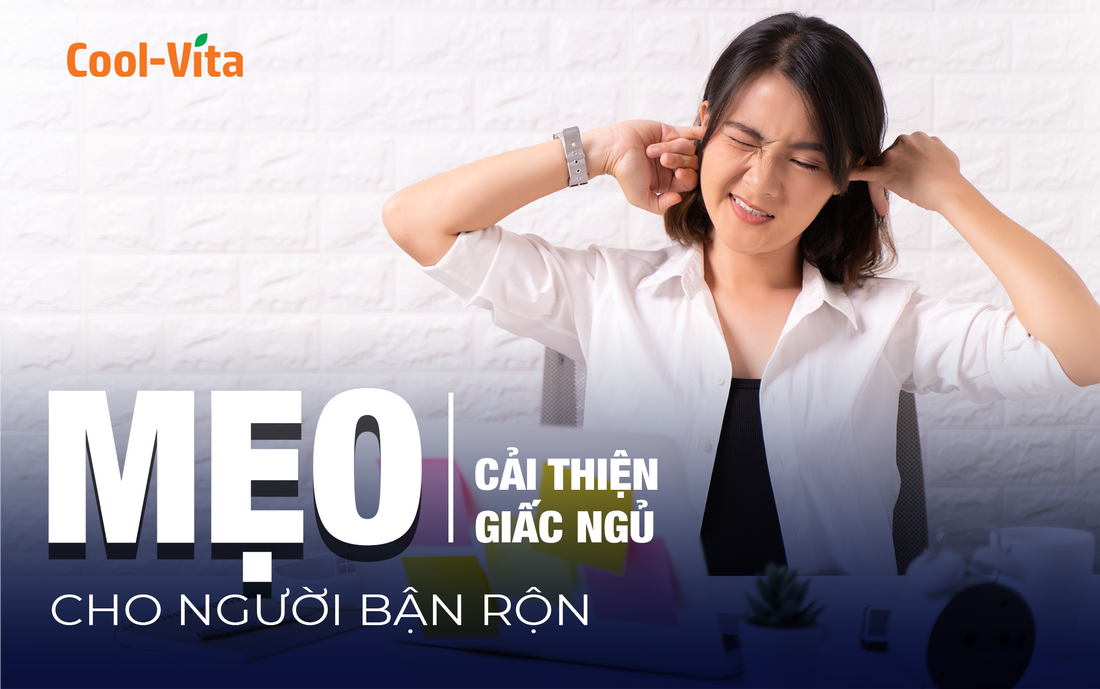 Mẹo Cải Thiện Giấc Ngủ Cho Người Bận Rộn
