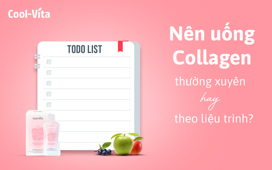 Nên Uống Collagen Thường Xuyên Hay Theo Liệu Trình?